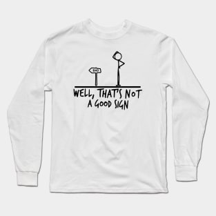 Well That's Not A Good Sign (black color) Long Sleeve T-Shirt